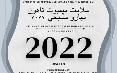MESSAGE BY YANG BERHORMAT PEHIN DATU LAILARAJA MAJOR GENERAL (RTD) DATO PADUKA SERI HAJI AWANG HALBI BIN HAJI MOHD YUSSOF MINISTER OF DEFENCE II IN CONJUNCTION WITH THE NEW YEAR 2022
